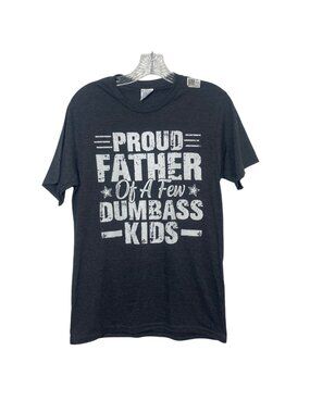 Graphic Tee Tshirt Proud Father Of A Few Dumbass Kids Mens Small Gray